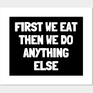 First we eat then we do anything else Posters and Art